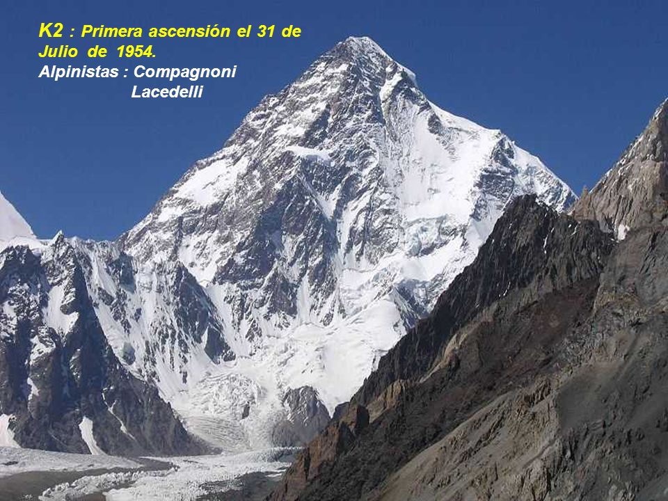 K2 : Primera ascensión el 31 de Julio de 1954.