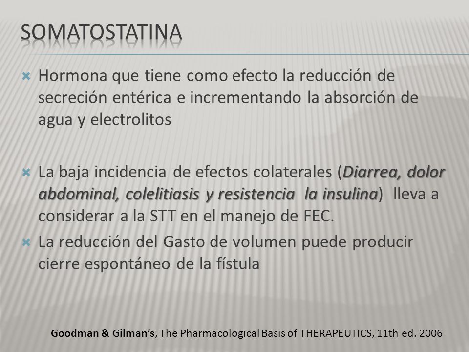 Somatostatina Hormona que tiene como efecto la reducción de secreción entérica e incrementando la absorción de agua y electrolitos.