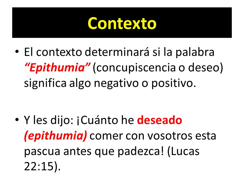 Contexto El contexto determinará si la palabra Epithumia (concupiscencia o deseo) significa algo negativo o positivo.