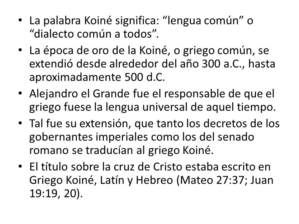 La palabra Koiné significa: lengua común o dialecto común a todos .
