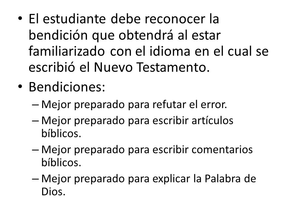 El estudiante debe reconocer la bendición que obtendrá al estar familiarizado con el idioma en el cual se escribió el Nuevo Testamento.
