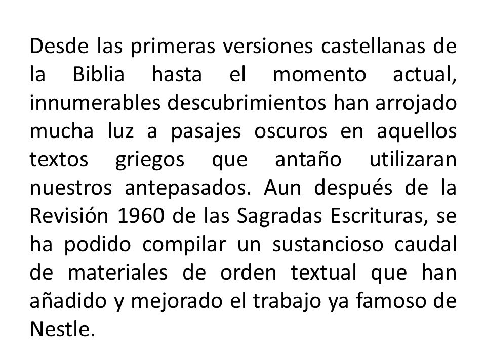 Desde las primeras versiones castellanas de la Biblia hasta el momento actual, innumerables descubrimientos han arrojado mucha luz a pasajes oscuros en aquellos textos griegos que antaño utilizaran nuestros antepasados.