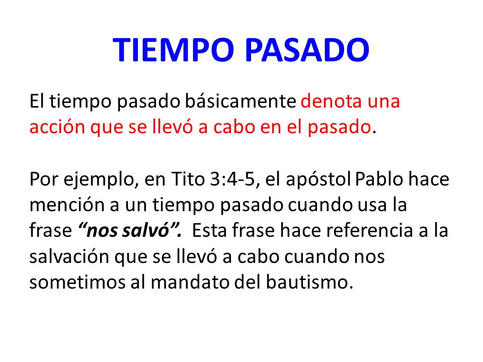 TIEMPO PASADO El tiempo pasado básicamente denota una acción que se llevó a cabo en el pasado.