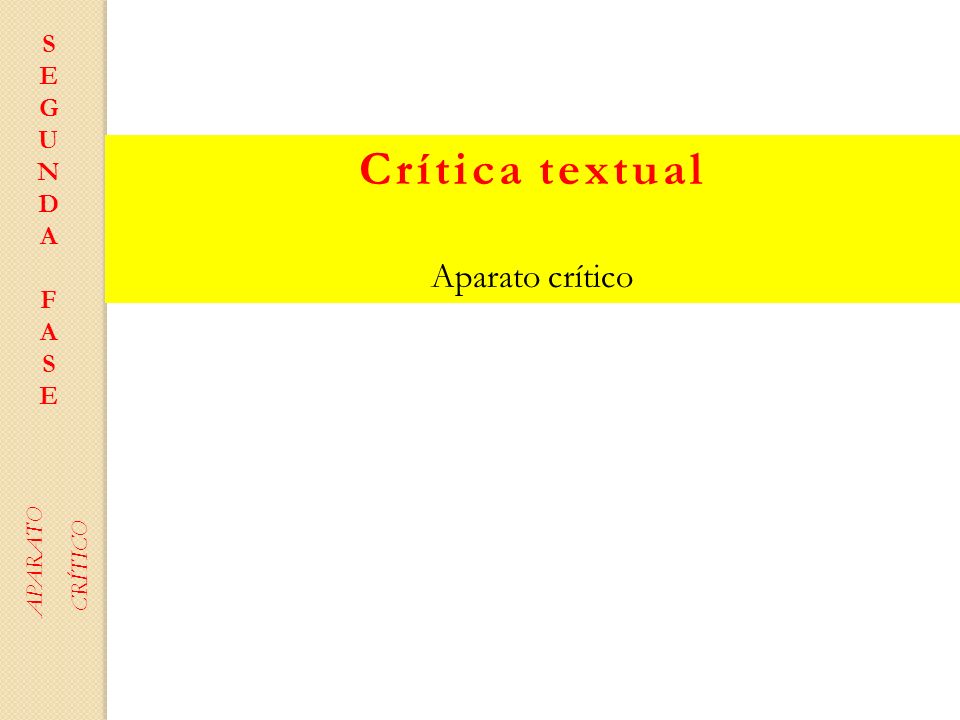 S E G U N D A F Crítica textual Aparato crítico APARATO CRÍTICO