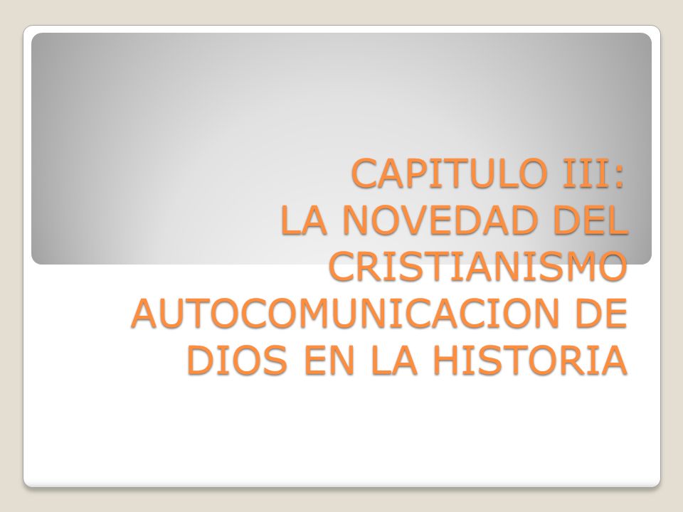 CAPITULO III: LA NOVEDAD DEL CRISTIANISMO AUTOCOMUNICACION DE DIOS EN LA HISTORIA