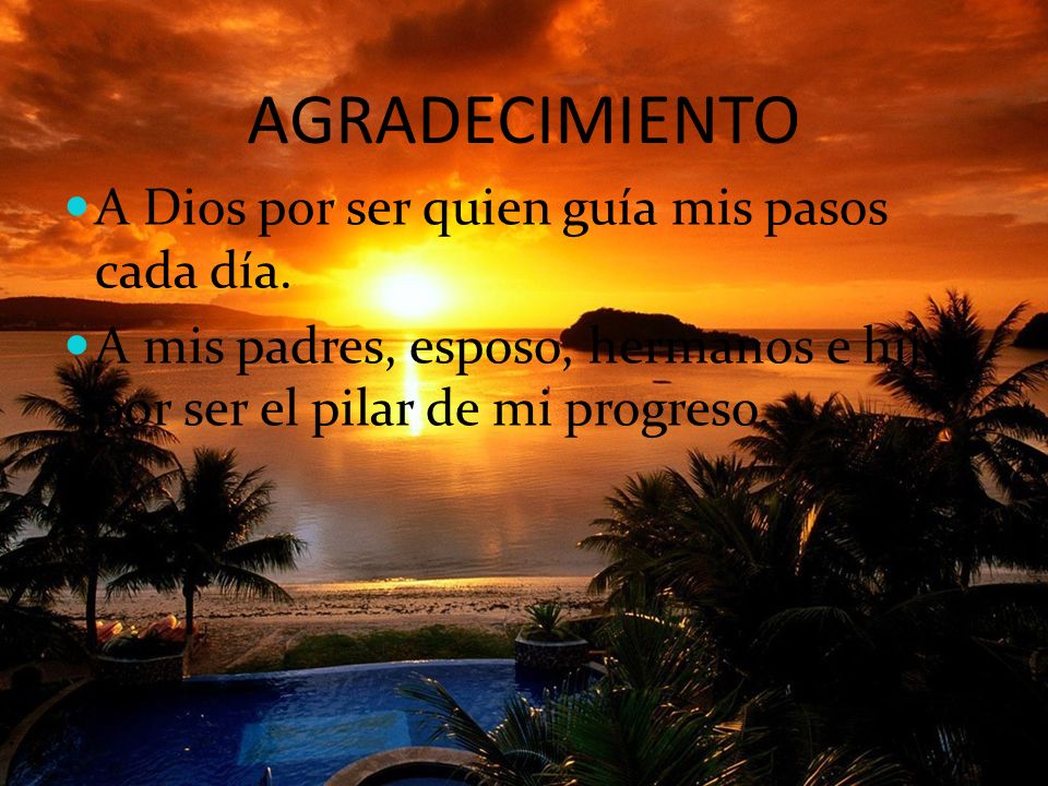 AGRADECIMIENTO A Dios por ser quien guía mis pasos cada día.