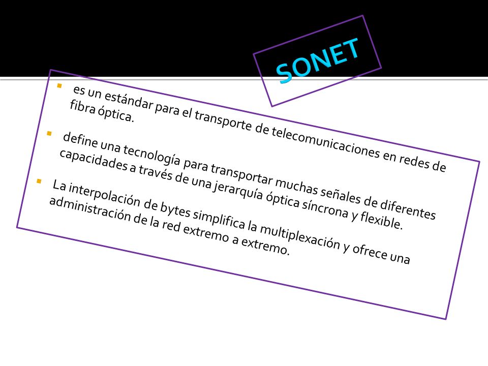SONET es un estándar para el transporte de telecomunicaciones en redes de fibra óptica.