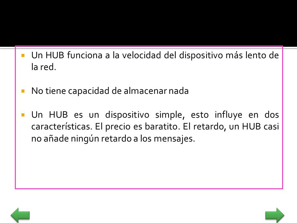 Un HUB funciona a la velocidad del dispositivo más lento de la red.
