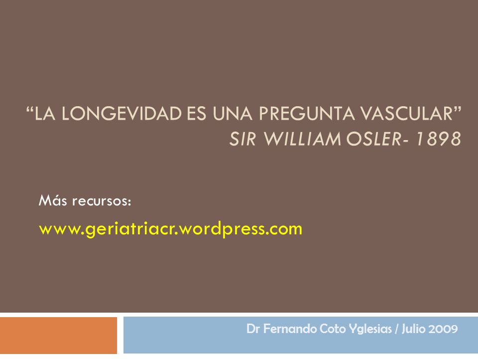 La longevidad es una pregunta vascular Sir William Osler- 1898