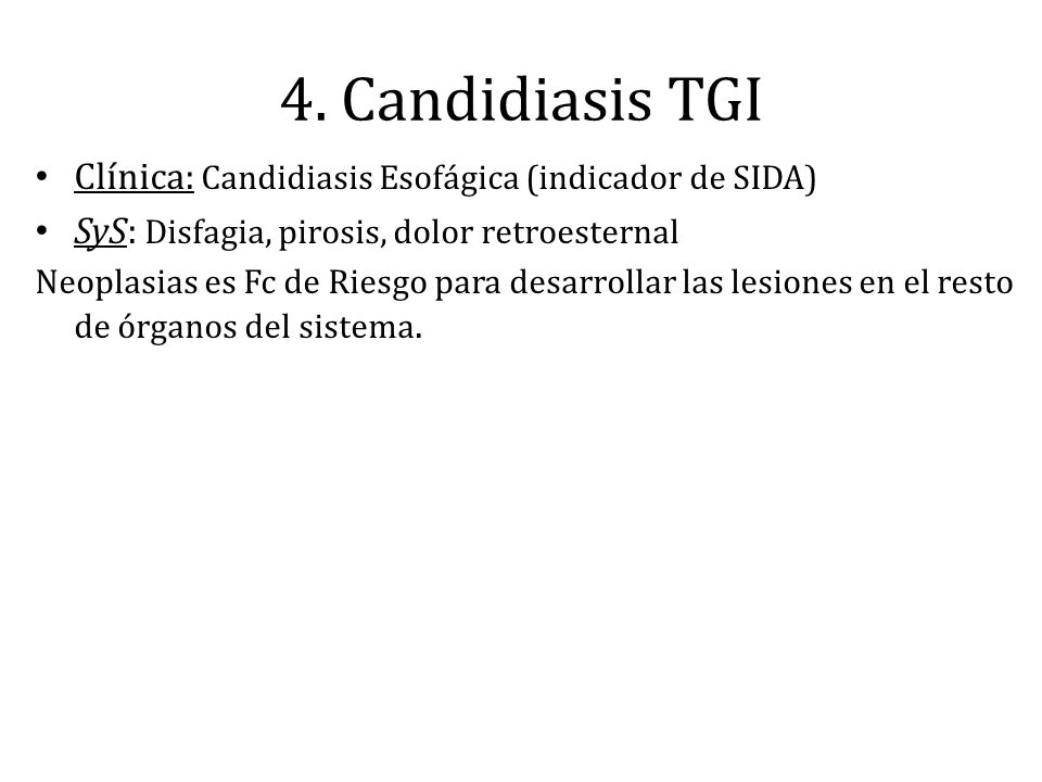 4. Candidiasis TGI Clínica: Candidiasis Esofágica (indicador de SIDA)