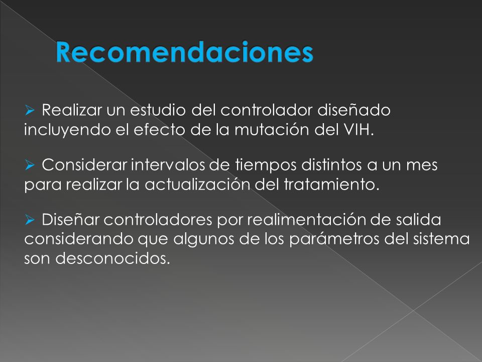 Recomendaciones Realizar un estudio del controlador diseñado incluyendo el efecto de la mutación del VIH.