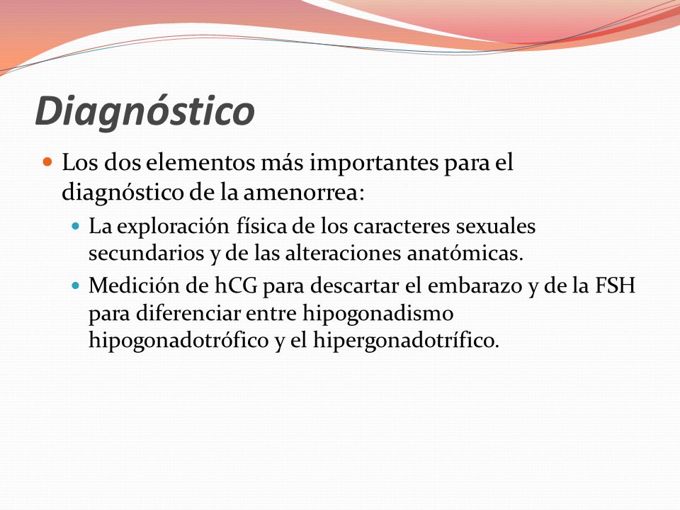 Diagnóstico Los dos elementos más importantes para el diagnóstico de la amenorrea: