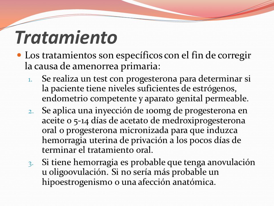 Tratamiento Los tratamientos son específicos con el fin de corregir la causa de amenorrea primaria: