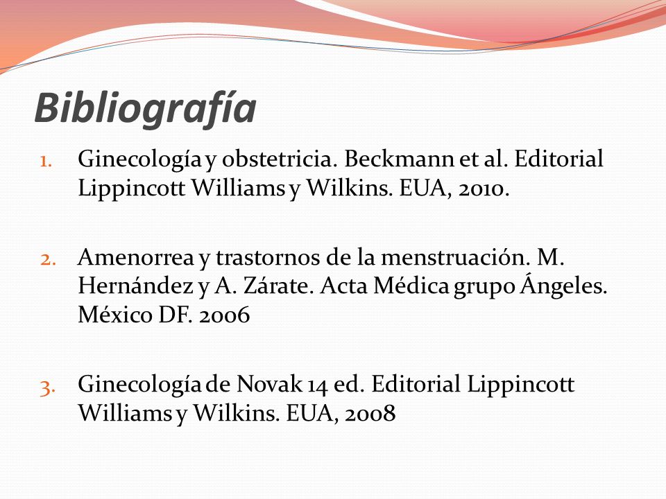 Bibliografía Ginecología y obstetricia. Beckmann et al. Editorial Lippincott Williams y Wilkins. EUA,