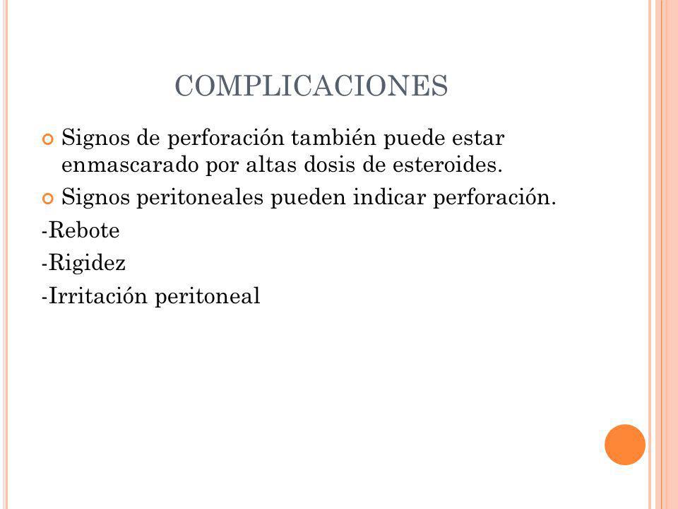 COMPLICACIONES Signos de perforación también puede estar enmascarado por altas dosis de esteroides.