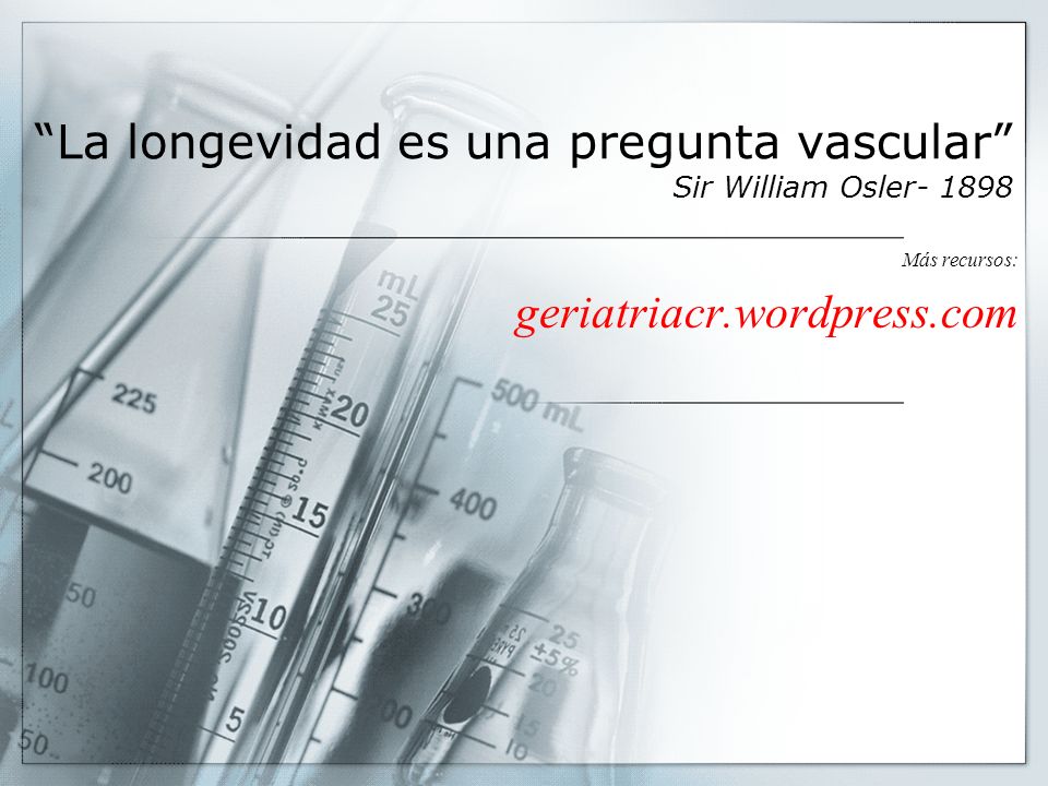 La longevidad es una pregunta vascular Sir William Osler- 1898