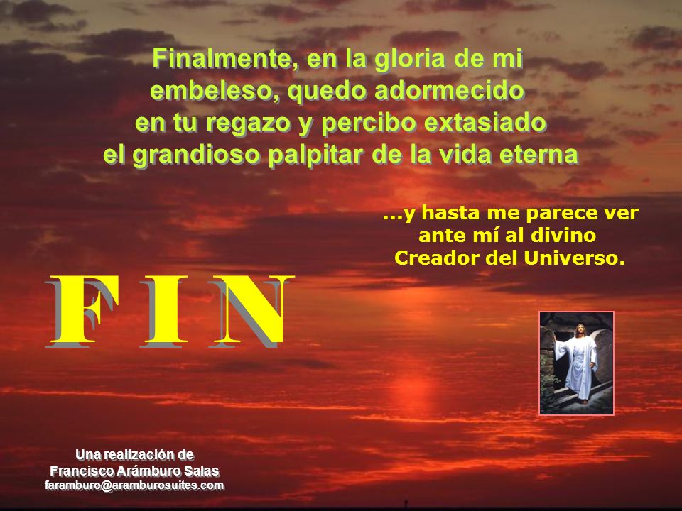 F I N Finalmente, en la gloria de mi embeleso, quedo adormecido