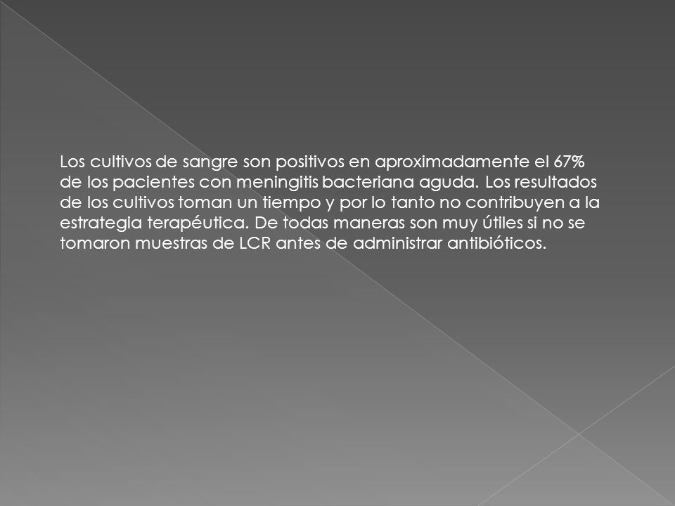 Los cultivos de sangre son positivos en aproximadamente el 67% de los pacientes con meningitis bacteriana aguda.