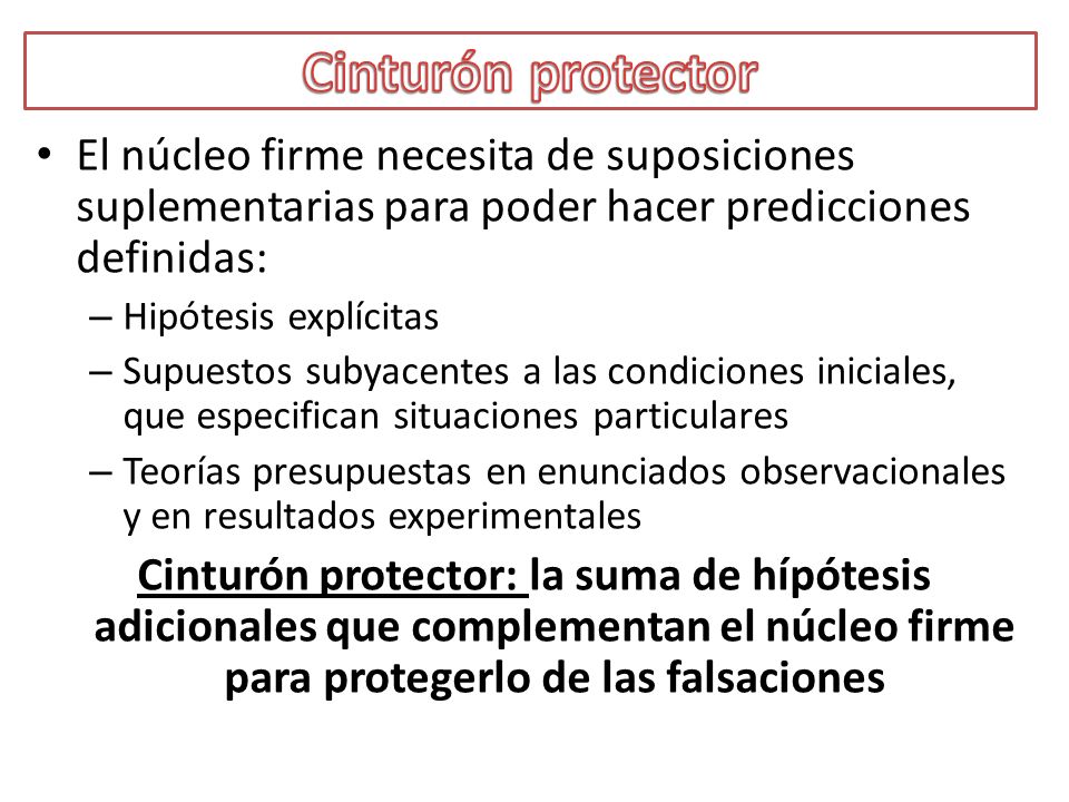 Cinturón protector El núcleo firme necesita de suposiciones suplementarias para poder hacer predicciones definidas: