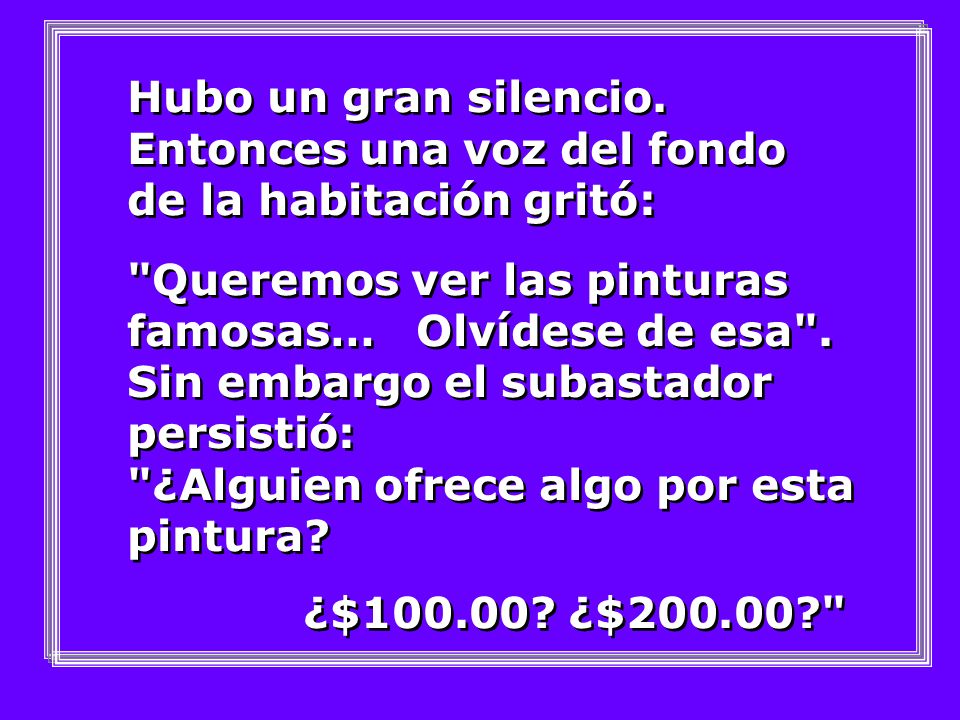Hubo un gran silencio. Entonces una voz del fondo de la habitación gritó: