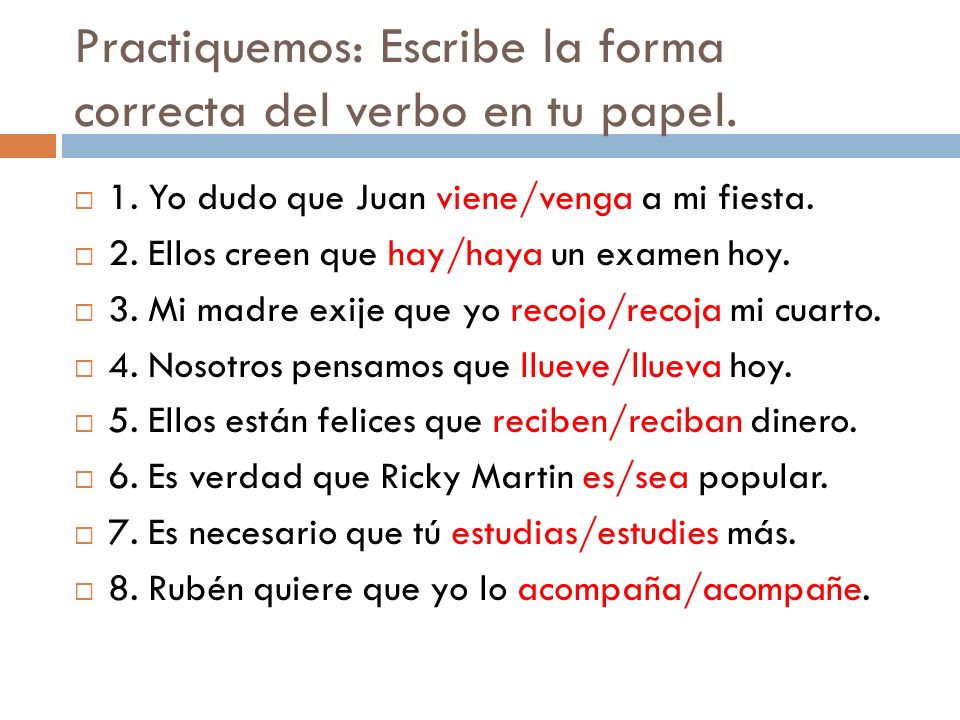 Practiquemos: Escribe la forma correcta del verbo en tu papel.