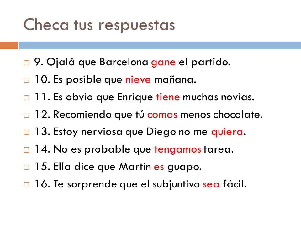 Checa tus respuestas 9. Ojalá que Barcelona gane el partido.
