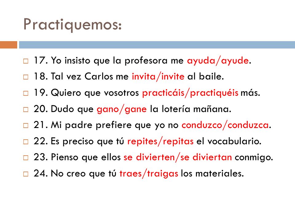 Practiquemos: 17. Yo insisto que la profesora me ayuda/ayude.