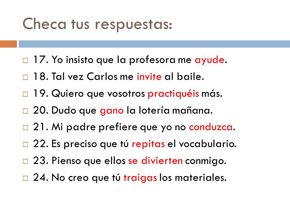 Checa tus respuestas: 17. Yo insisto que la profesora me ayude.