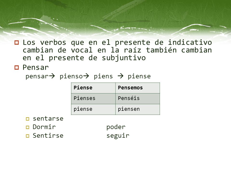 Los verbos que en el presente de indicativo cambian de vocal en la raíz también cambian en el presente de subjuntivo