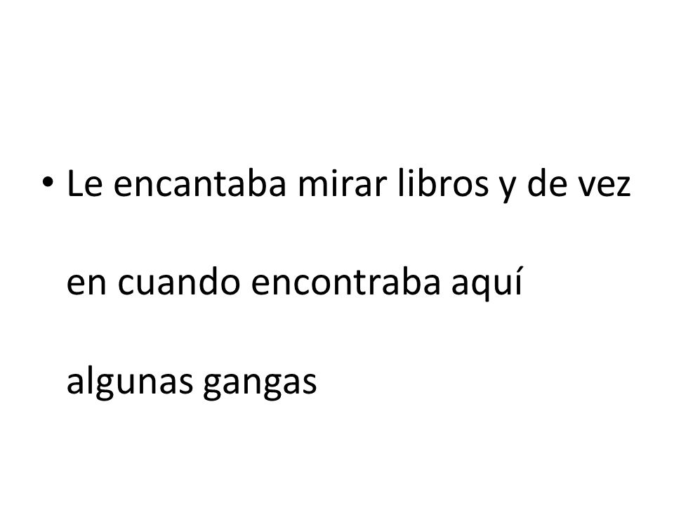 Le encantaba mirar libros y de vez en cuando encontraba aquí algunas gangas