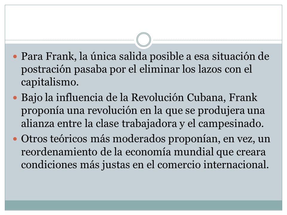 Para Frank, la única salida posible a esa situación de postración pasaba por el eliminar los lazos con el capitalismo.