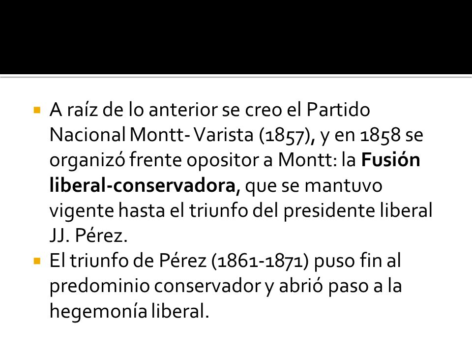 A raíz de lo anterior se creo el Partido Nacional Montt- Varista (1857), y en 1858 se organizó frente opositor a Montt: la Fusión liberal-conservadora, que se mantuvo vigente hasta el triunfo del presidente liberal JJ. Pérez.