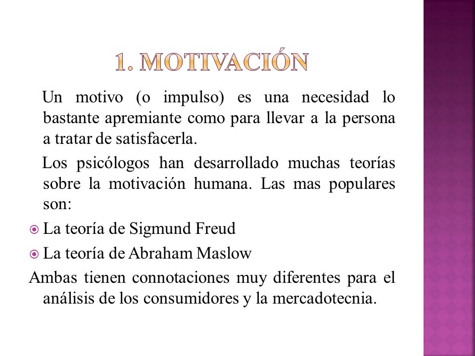 1. motivación Un motivo (o impulso) es una necesidad lo bastante apremiante como para llevar a la persona a tratar de satisfacerla.