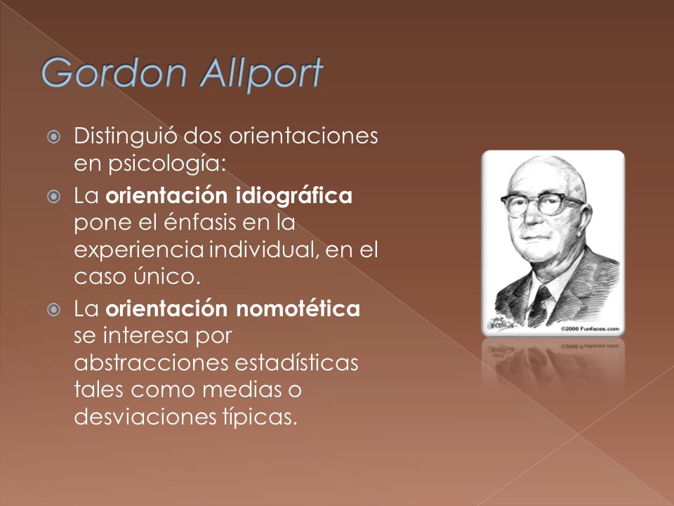 Gordon Allport Distinguió dos orientaciones en psicología: