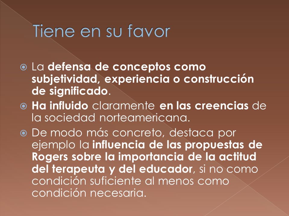 Tiene en su favor La defensa de conceptos como subjetividad, experiencia o construcción de significado.