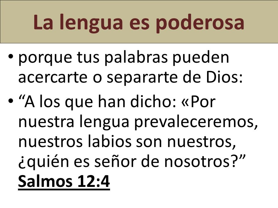 La lengua es poderosa porque tus palabras pueden acercarte o separarte de Dios: