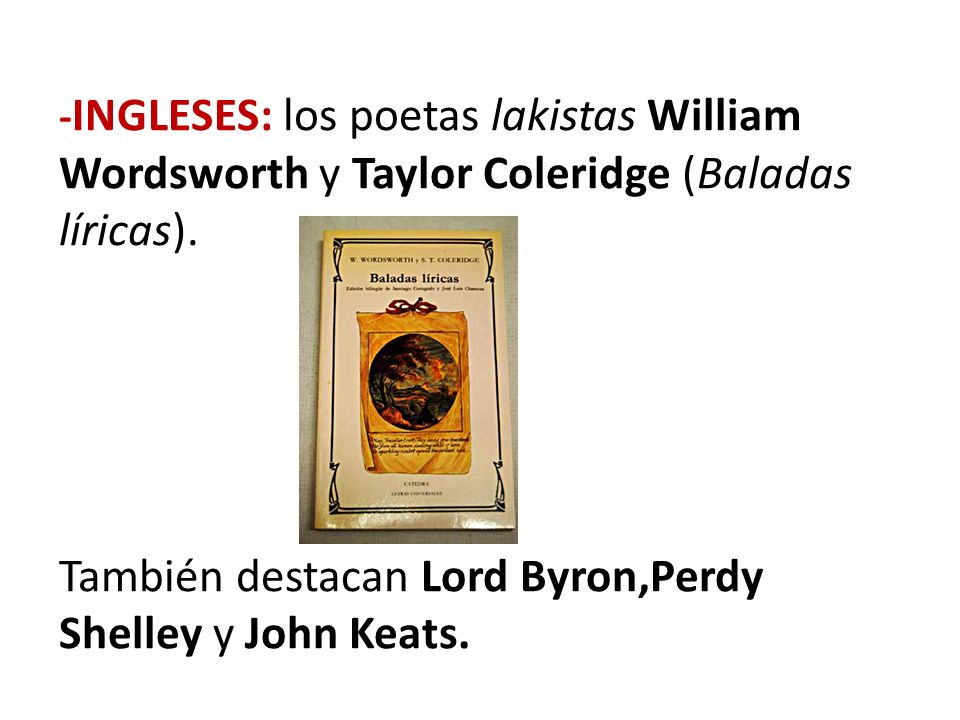 Wordsworth y Taylor Coleridge (Baladas líricas).