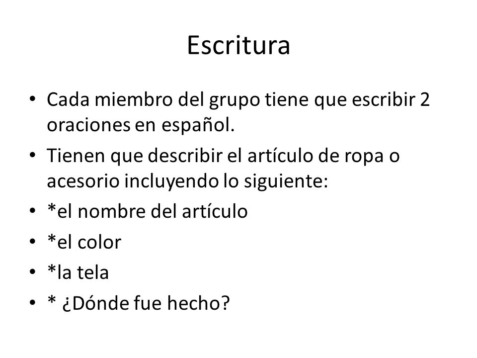 Escritura Cada miembro del grupo tiene que escribir 2 oraciones en español.