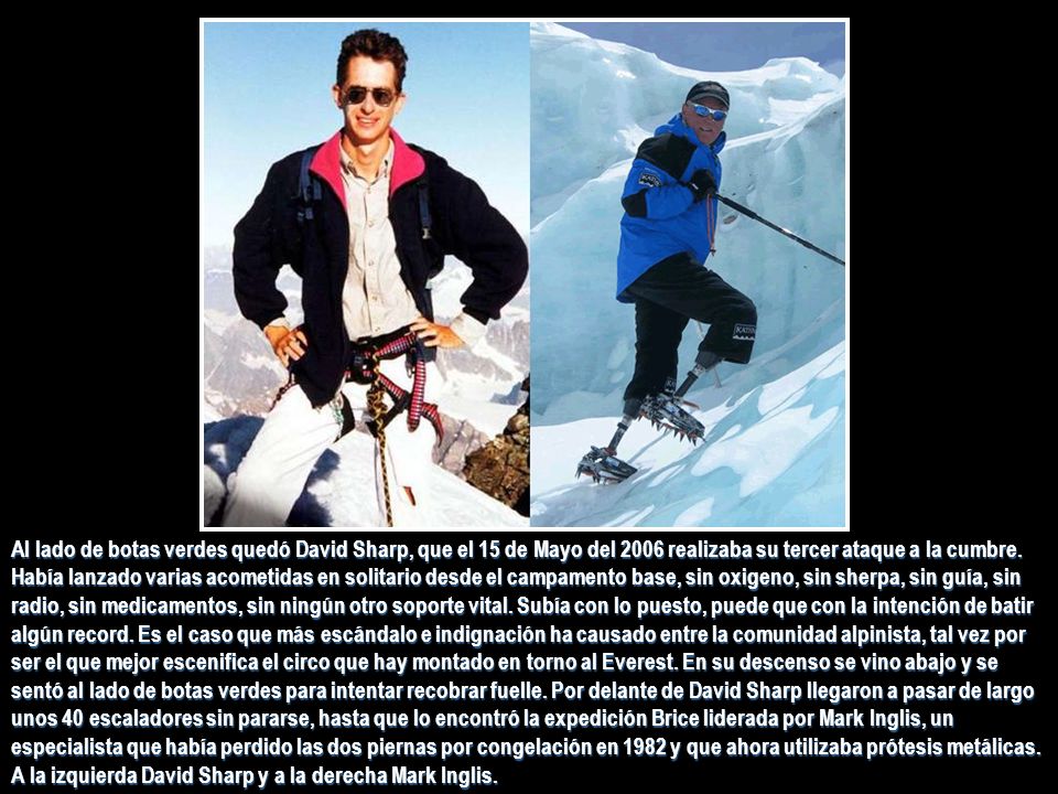 Al lado de botas verdes quedó David Sharp, que el 15 de Mayo del 2006 realizaba su tercer ataque a la cumbre.