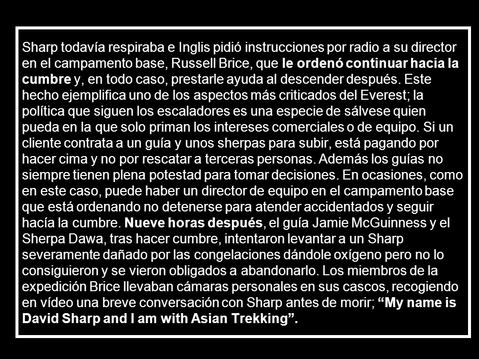 Sharp todavía respiraba e Inglis pidió instrucciones por radio a su director en el campamento base, Russell Brice, que le ordenó continuar hacia la cumbre y, en todo caso, prestarle ayuda al descender después.