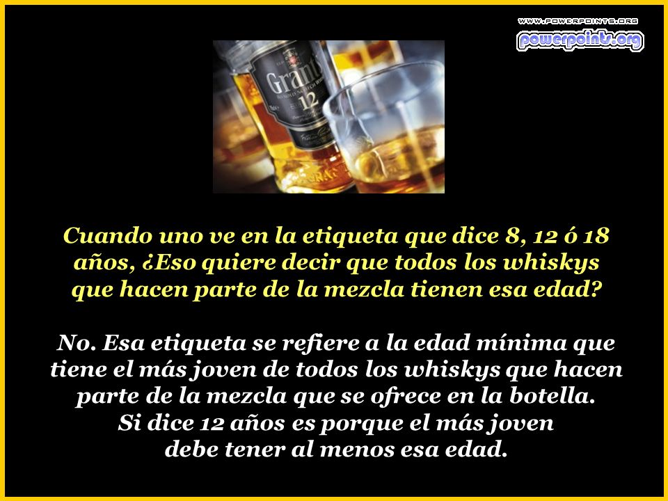 Cuando uno ve en la etiqueta que dice 8, 12 ó 18 años, ¿Eso quiere decir que todos los whiskys que hacen parte de la mezcla tienen esa edad