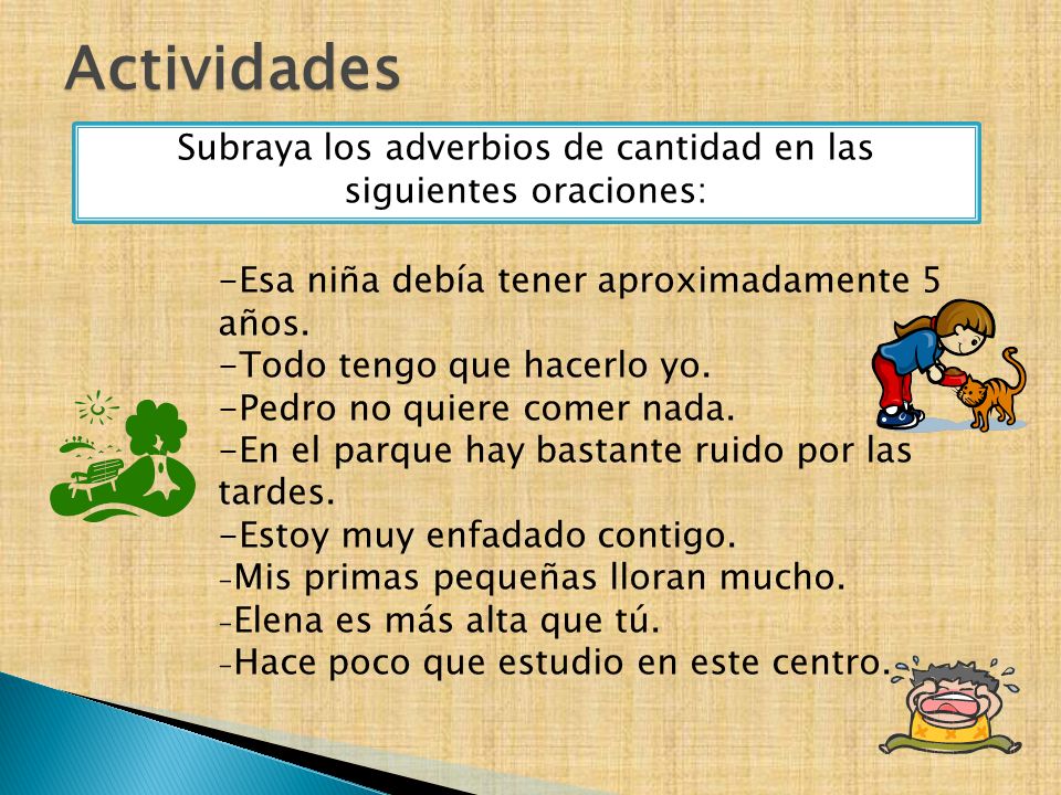 Subraya los adverbios de cantidad en las siguientes oraciones: