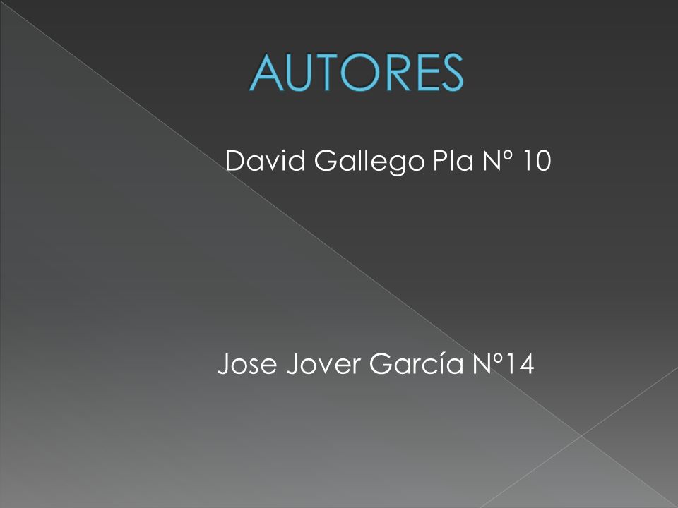 AUTORES David Gallego Pla Nº 10 Jose Jover García Nº14