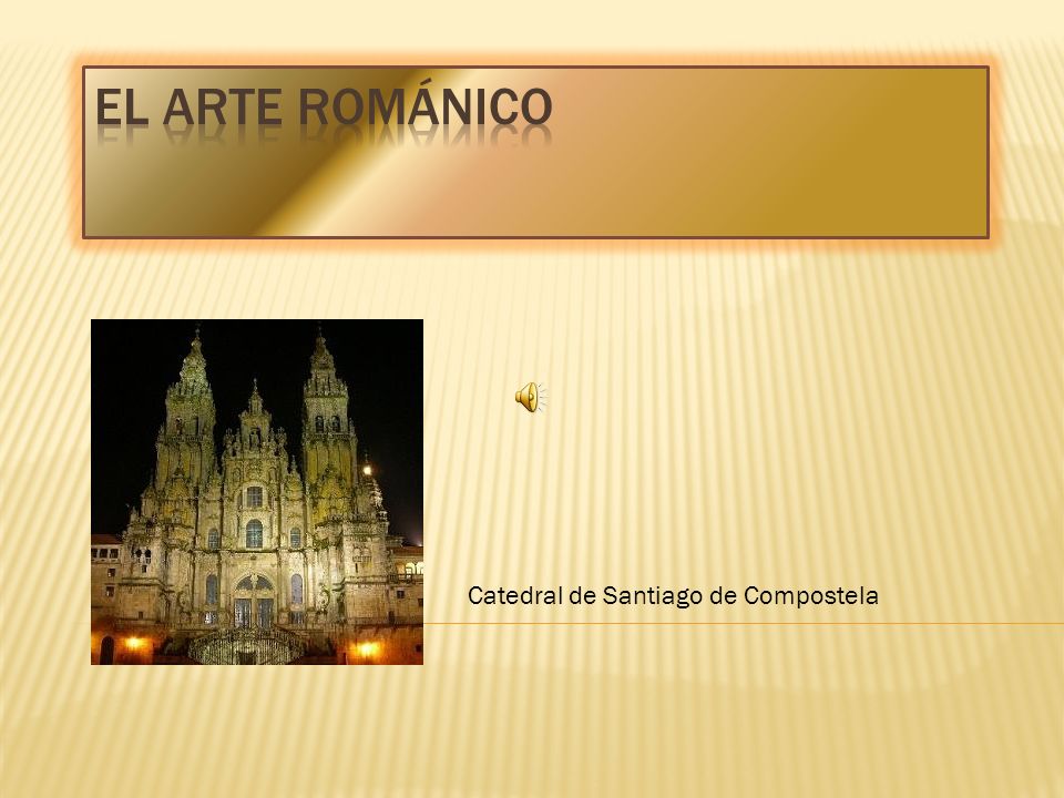 EL ARTE ROMÁNICO Catedral de Santiago de Compostela
