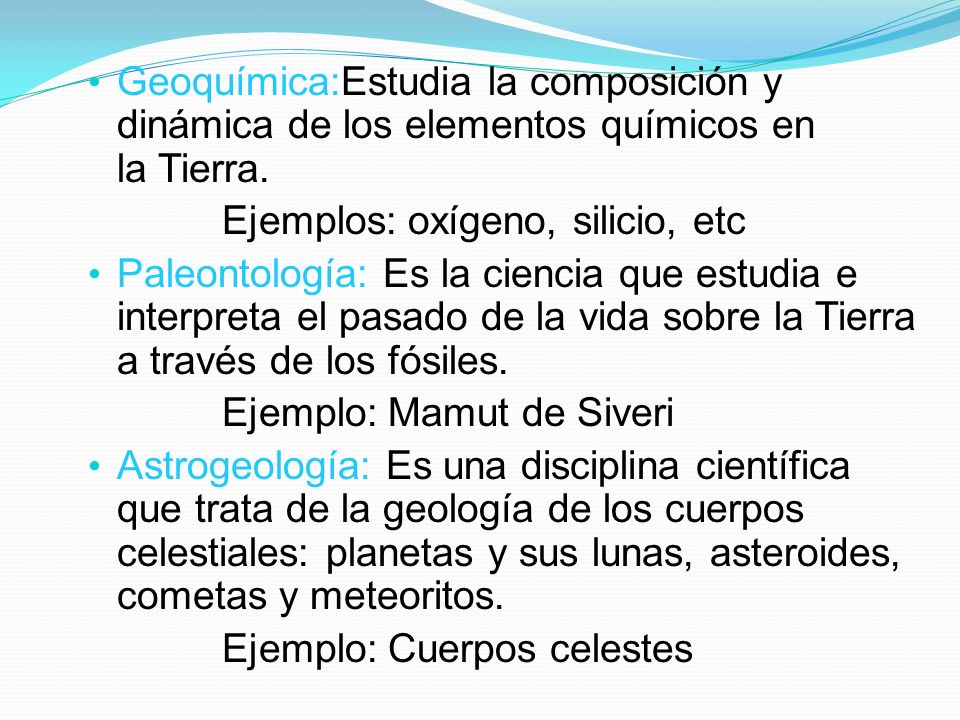 Geoquímica:Estudia la composición y dinámica de los elementos químicos en la Tierra.