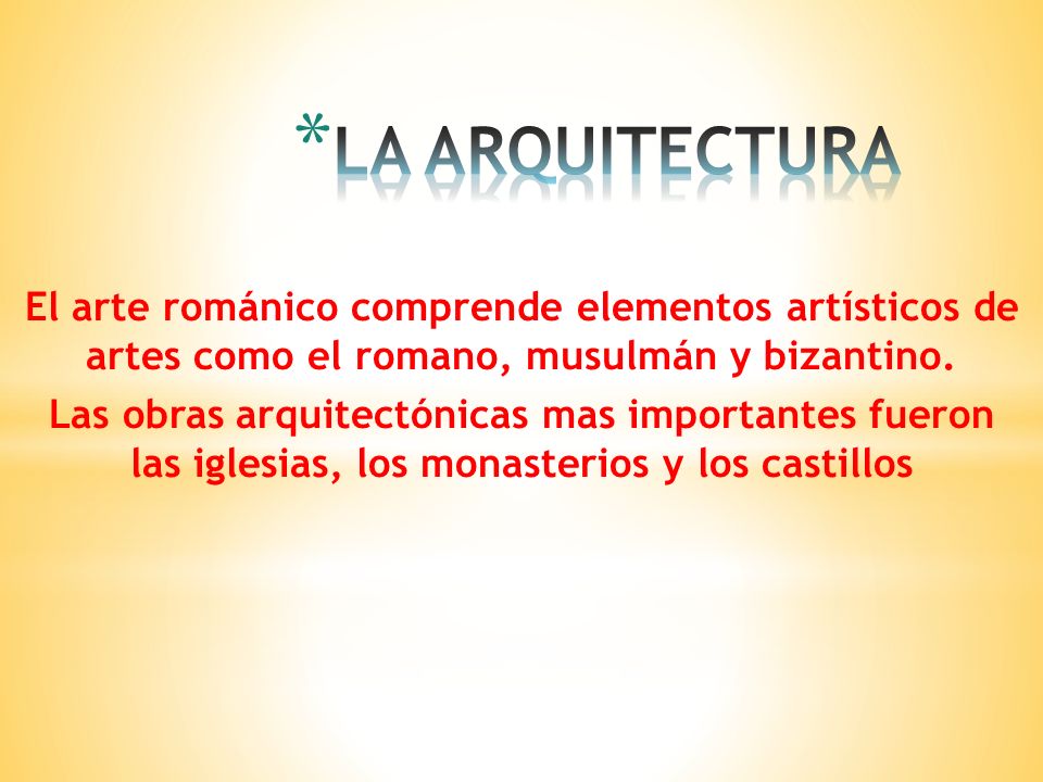 LA ARQUITECTURA El arte románico comprende elementos artísticos de artes como el romano, musulmán y bizantino.