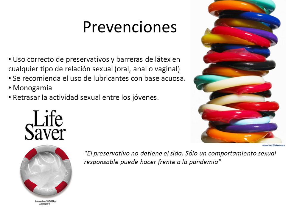 Prevenciones Uso correcto de preservativos y barreras de látex en cualquier tipo de relación sexual (oral, anal o vaginal)