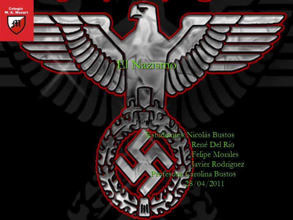 El Nazismo Estudiantes: Nicolás Bustos René Del Río Felipe Morales