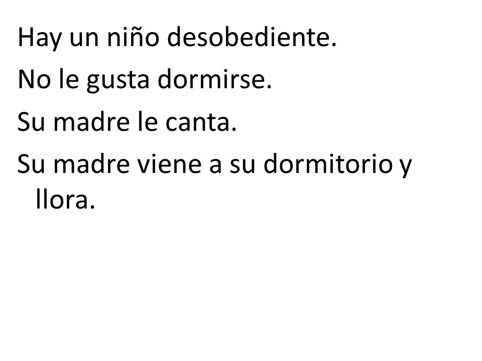 Hay un niño desobediente. No le gusta dormirse. Su madre le canta