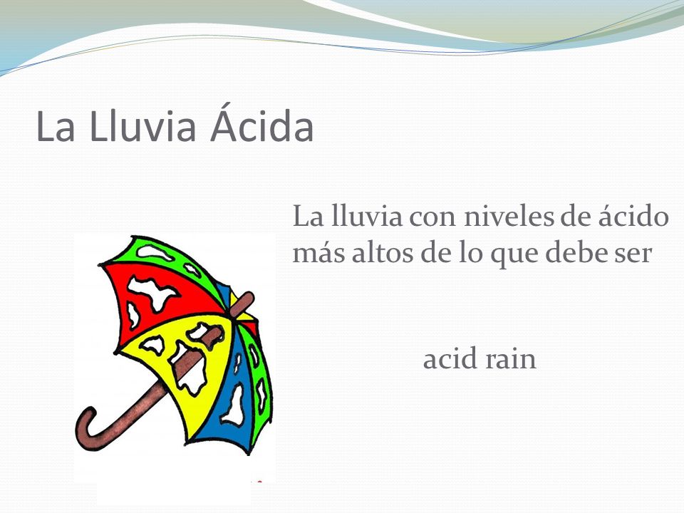 La Lluvia Ácida La lluvia con niveles de ácido más altos de lo que debe ser acid rain